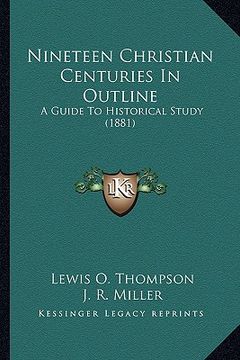 portada nineteen christian centuries in outline: a guide to historical study (1881) (en Inglés)