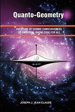 portada Quanto-Geometry: Overture of Cosmic Consciousness and Universal Knowledge for All - Vol I (Volume)