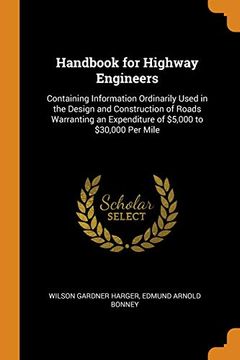 portada Handbook for Highway Engineers: Containing Information Ordinarily Used in the Design and Construction of Roads Warranting an Expenditure of $5,000 to $30,000 per Mile 