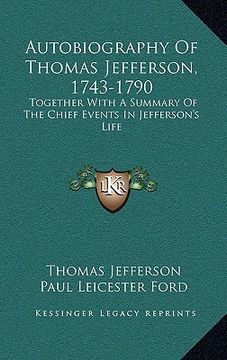 portada autobiography of thomas jefferson, 1743-1790: together with a summary of the chief events in jefferson's life (in English)
