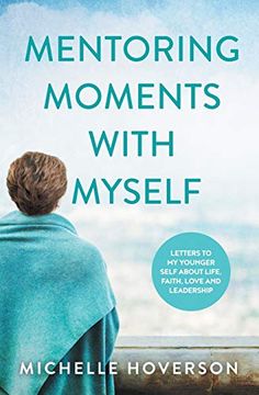 portada Mentoring Moments With Myself: Letters to my Younger Self About Life, Faith, Love and Leadership (in English)