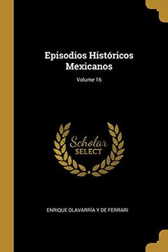 portada Episodios Históricos Mexicanos; Volume 16