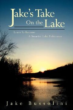 portada jake's take on the lake: learn to become a smarter lake fisherman
