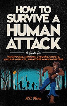 portada How to Survive a Human Attack: A Guide for Werewolves, Mummies, Cyborgs, Ghosts, Nuclear Mutants, and Other Movie Monsters (in English)