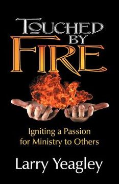 portada touched by fire: igniting a passion for ministry to others (en Inglés)