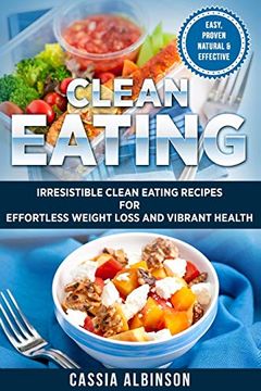 portada Clean Eating: Irresistible Clean Eating Recipes for Effortless Weight Loss and Vibrant Health (Nutrition, Weight Loss) (in English)