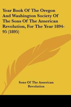 portada year book of the oregon and washington society of the sons of the american revolution, for the year 1894-95 (1895) (in English)