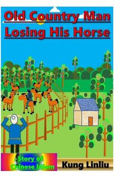 portada Old Country Man Losing His Horse: Story of Chinese Idiom (in English)