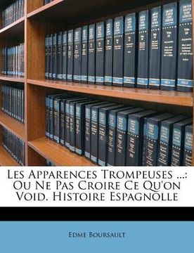 portada Les Apparences Trompeuses ...: Ou Ne Pas Croire Ce Qu'on Void. Histoire Espagnolle (en Francés)