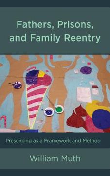 portada Fathers, Prisons, and Family Reentry: Presencing as a Framework and Method (in English)