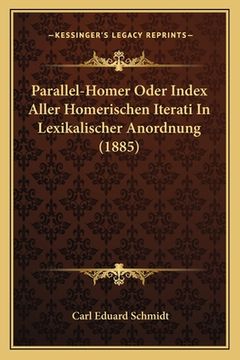 portada Parallel-Homer Oder Index Aller Homerischen Iterati In Lexikalischer Anordnung (1885) (en Alemán)