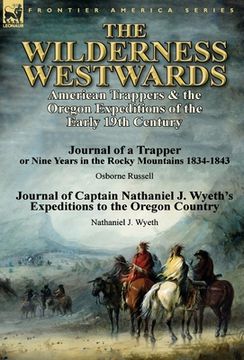 portada The Wilderness Westwards: American Trappers & the Oregon Expeditions of the Early 19th Century-Journal of a Trapper or Nine Years in the Rocky M (in English)