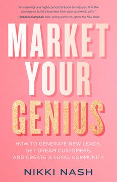 portada Market Your Genius: How to Generate New Leads, Get Dream Customers, and Create a Loyal Community (en Inglés)