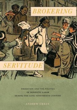 portada Brokering Servitude: Migration and the Politics of Domestic Labor during the Long Nineteenth Century (Culture, Labor, History)