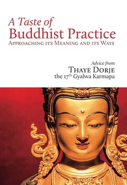 portada A Taste of Buddhist Practice: Approaching its Meaning and Ways: Approaching its Meaning and its Ways (en Inglés)