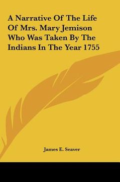 portada a narrative of the life of mrs. mary jemison who was taken by the indians in the year 1755 (en Inglés)