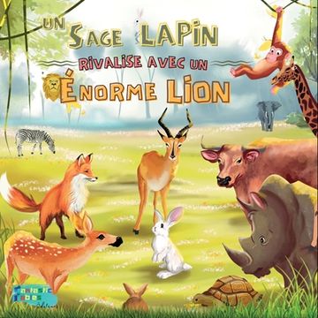 portada Un Sage Lapin rivalise avec un Énorme Lion: Une histoire morale pour les enfants avec des illustrations (en Francés)