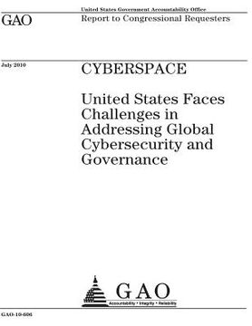 portada Cyberspace: United States faces challenges in addressing global cybersecurity and governance: report to Congressional requesters. (en Inglés)