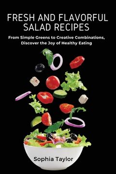 portada Fresh and Flavorful Salad Recipes: From Simple Greens to Creative Combinations, Discover the Joy of Healthy Eating