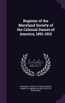 portada Register of the Maryland Society of the Colonial Dames of America, 1891-1915 (en Inglés)
