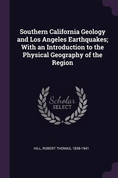 portada Southern California Geology and Los Angeles Earthquakes; With an Introduction to the Physical Geography of the Region