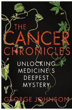 portada The Cancer Chronicles: Unlocking Medicine's Deepest Mystery