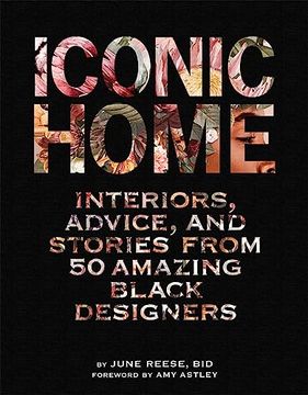 portada Iconic Home: Interiors, Advice, and Stories From 50 Amazing Black Designers (in English)