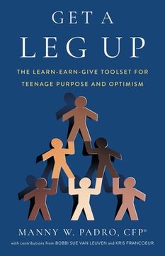 portada Get A Leg Up: The Learn-Earn-Give Toolset for Teenage Purpose and Optimism (in English)