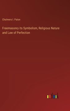 portada Freemasonry its Symbolism, Religious Nature and Law of Perfection (en Inglés)