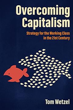 portada Overcoming Capitalism: Strategy for the Working Class in the 21St Century (in English)