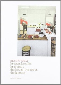 portada Martha Rosler, la Casa, la Calle, la Cocina = the House, hte Street, the Kitchen (in Spanish)