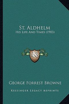 portada st. aldhelm: his life and times (1903) (en Inglés)