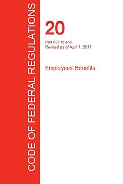 portada CFR 20, Part 657 to end, Employees' Benefits, April 01, 2017 (Volume 4 of 4)