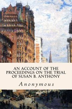 portada An Account of the Proceedings on the Trial of Susan B. Anthony