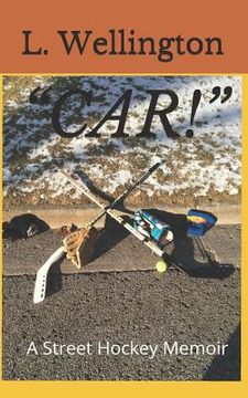portada Car!: A Street Hockey Memoir (en Inglés)