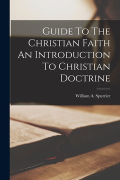 portada Guide To The Christian Faith An Introduction To Christian Doctrine (en Inglés)