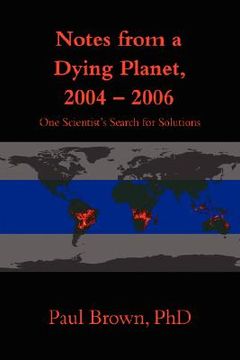 portada notes from a dying planet, 2004-2006: one scientist's search for solutions (in English)
