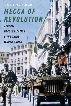 portada Mecca of Revolution: Algeria, Decolonization, and the Third World Order (Oxford Studies in International History) (en Inglés)