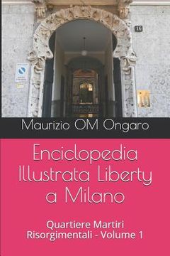 portada Enciclopedia Illustrata Liberty a Milano: Quartiere Martiri Risorgimentali - Volume 1 (en Italiano)