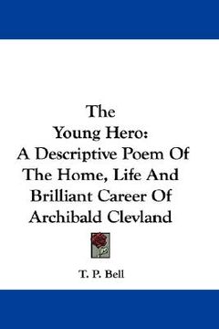 portada the young hero: a descriptive poem of the home, life and brilliant career of archibald clevland (en Inglés)