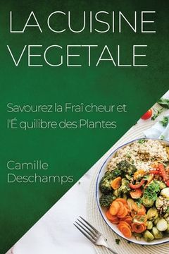 portada La Cuisine Vegetale: Savourez la Fraîcheur et l'Équilibre des Plantes (en Francés)