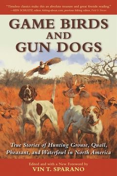 portada Game Birds and Gun Dogs: True Stories of Hunting Grouse, Quail, Pheasant, and Waterfowl in North America (in English)
