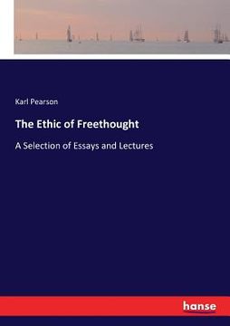 portada The Ethic of Freethought: A Selection of Essays and Lectures