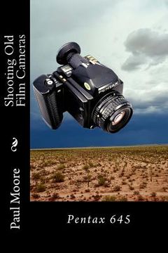 portada Shooting Old Film Cameras: Pentax 645 (en Inglés)