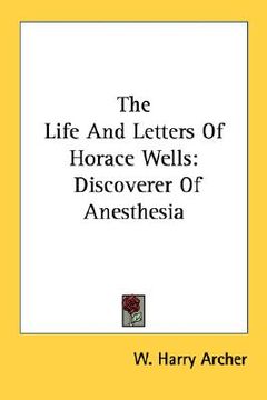 portada the life and letters of horace wells: discoverer of anesthesia (en Inglés)