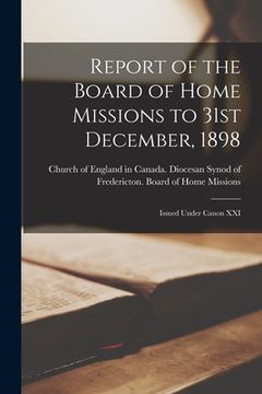 portada Report of the Board of Home Missions to 31st December, 1898 [microform]: Issued Under Canon XXI (en Inglés)