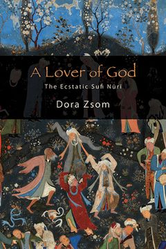 portada A Lover of God: The Ecstatic Sufi Nūrī (in English)