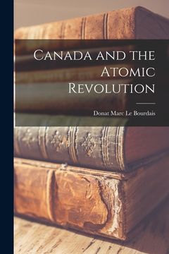portada Canada and the Atomic Revolution (en Inglés)