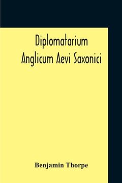 portada Diplomatarium Anglicum Aevi Saxonici: A Collection Of English Charters, From The Reign Of King Aethelberht Of Kent To That Of William The Conqueror Co