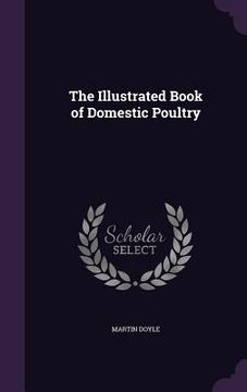 portada The Illustrated Book of Domestic Poultry (en Inglés)